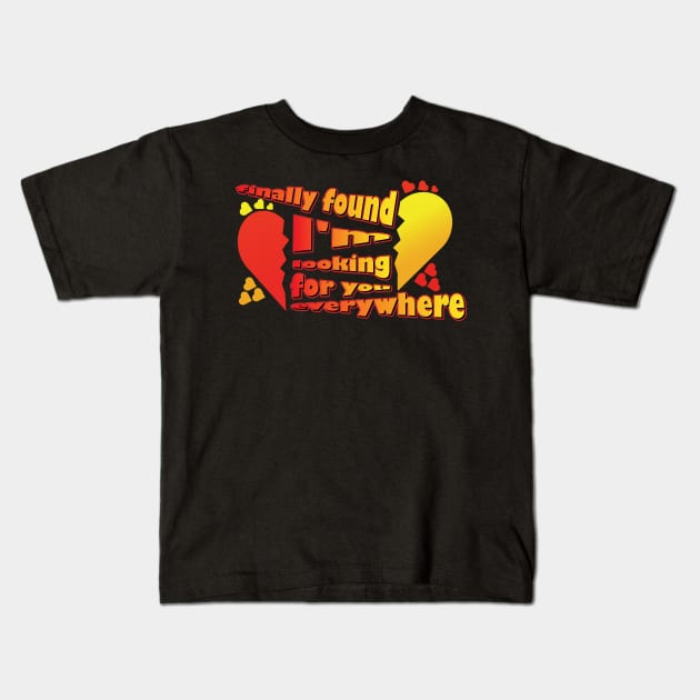 Valentine's Day 2023, Finally found, I'm looking for you everywhere Kids T-Shirt by K0tK0tu